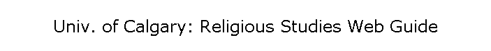 Univ. of Calgary: Religious Studies Web Guide