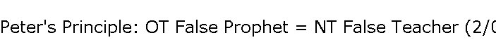 Peter's Principle: OT False Prophet = NT False Teacher (2/09)